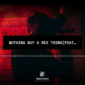 nothing but a Rez thing(feat Kuu Lovee)