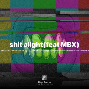 shit alight(feat MBX)