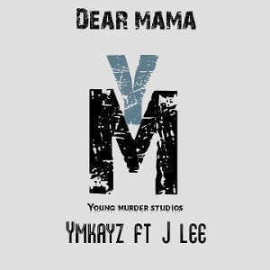 _Dear_Mama_-_Ymkayz_ft_J Lee_