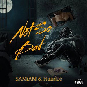 Not So Bad - $AMiAM & Hundoe
