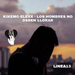 elexx - Kike mc : los hombres no deben llorar 