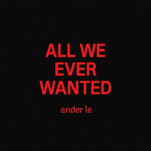 All we ever wanted
