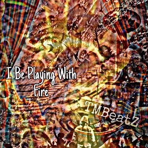 🔥 I Be Playing With Fire 🔥