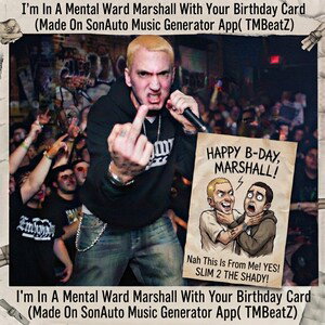 I'm In A Mental Ward Marshall With Your Birthday Card (Made On SonAuto Music Generator App( TMBeatZ)