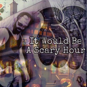🎤 It Would Be A Scary Hour 🎤
