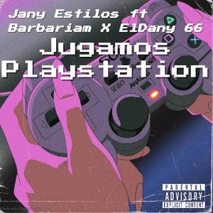  Jugamos Playstation (Remix)_Jany Estilos  ft. Barbariam X El Dany 66