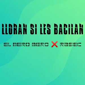 LLORAN SI LES BACILAN FT. RASEC