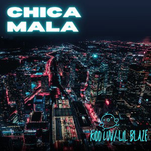 CHICA MALA (with Lil Blaze)