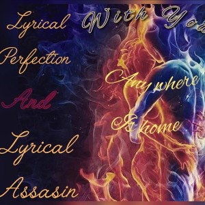 Lyrical AssassinxLyrical Perfection-With You(Anywhere is Home)