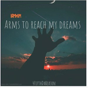 Arms to reach my dreams 