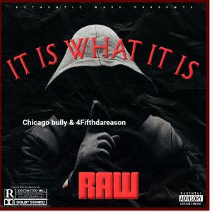 Chicago Bully & 4Fifthdareason - it is what it is