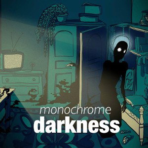 MONOCHROME | DARKNESS