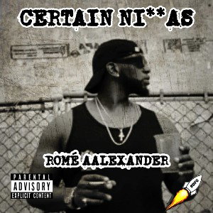 Certain Niggas - Romé Aalexander 