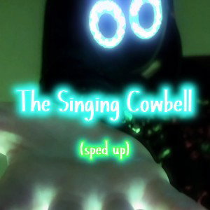 The Singing Cowbell (sped up)