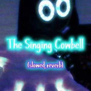 The Singing Cowbell (slowed, reverb)