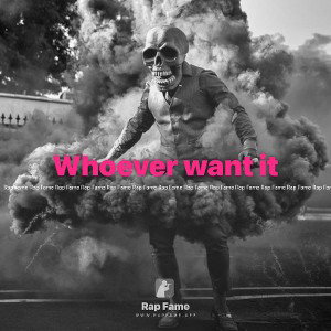 Whoever want it 