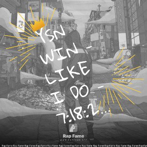 YSN Win - like i do - 7:18:21, 4.15 PM