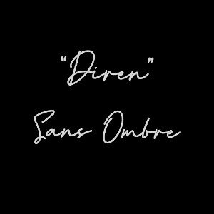 Sans Ombre | DİREN