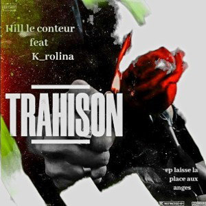 Hill le conteur feat K_rolina. trahison. prod avec droit