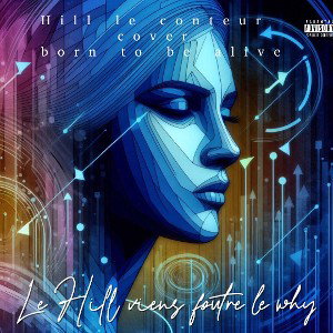 Hill le conteur. cover born to be alive. le Hill viens foutre le why