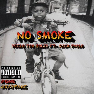 NO SMOKE- RICH PABLO FT. -DEELO TOO $OLID 