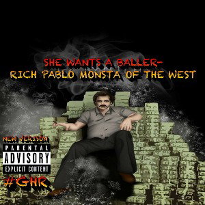 SHE WANTS A BALLER- RICH PABLO MONSTER OF THE WEST 