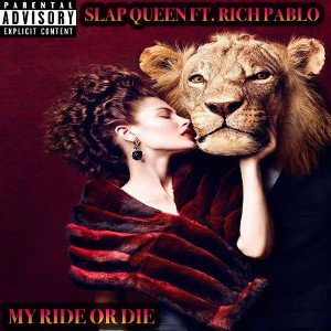 MY RIDE OR DIE- SLAP QUEEN FT. RICH PABLO  