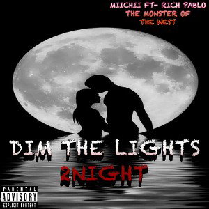 DIM THE LIGHTS 2NIGHT- Miichii Ft- RICH PABLO 
