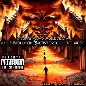 WRONG ROAD FOREVER- RICH PABLO THE MONSTER OF THE WEST 