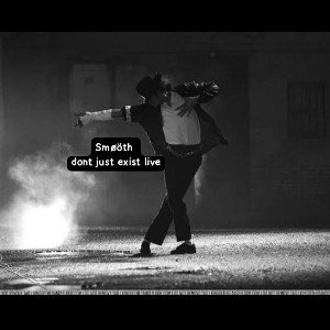 Don_t just exist  live - Smøöth 