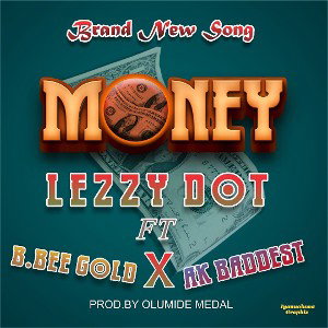 Lezzy Dot Ft B Bee Gold  X Ak Baddest OWO (MONEY)