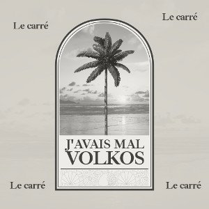 J’AVAIS MAL - VOLKOS