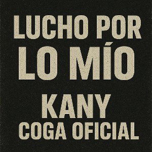 Lucho Por Lo Mio- Coga Feat Kany 