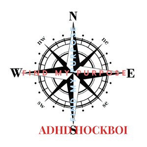 ADHDSHOCKBOI- Find my purpose