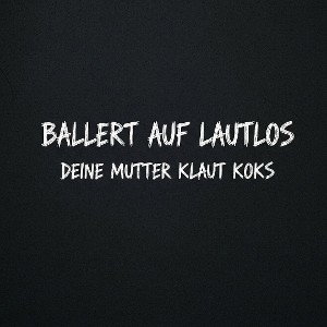 Deine Mutter klaut Koks 