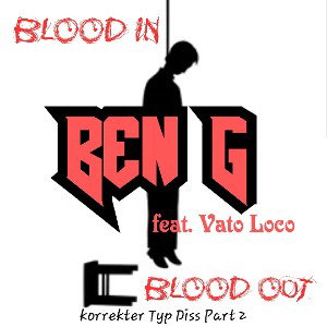 Ben G - BLOOD IN BLOOD OUT (Korrekter Typ Diss Part 2 )feat. Vato Loco Prod.by BXRIED II 