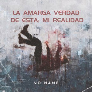 LA AMARGA VERDAD - NO NAME 🔥