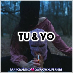 TU & Yo DavflowXL FT Akire Rap Romántico💔
