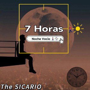 The SICARIO - 7 Horas️ 🚶🏽‍♂️💔(NocheVacia)