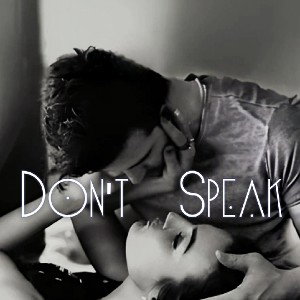 ~ Don't Speak ~