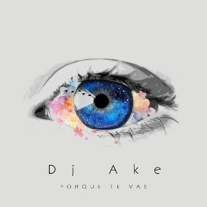 Dj Ake - Por Qué Te Vas
