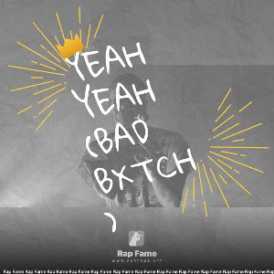 yeah yeah (bad bxtch)