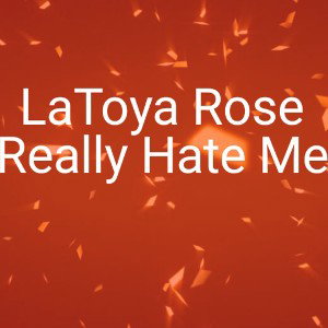 Really Hate Me