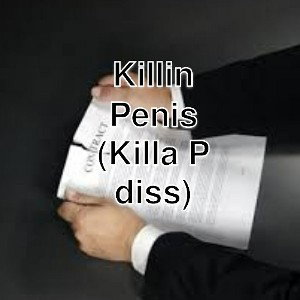  Killin Penis (Killa P diss)