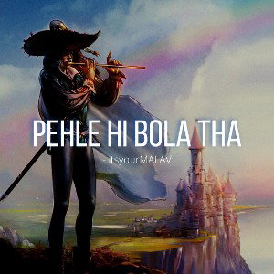 Pehle hi bola tha - itsyourMALAV.