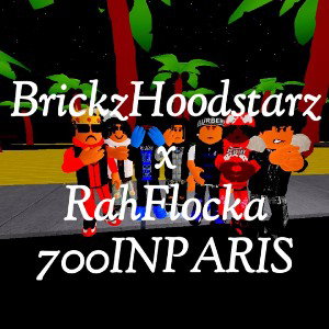 BrickzHoodstarz x RahFlocka- 700inParis (Old Files)
