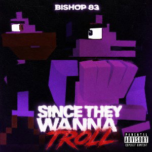 BG83 - SinceTheyWannaTroll
