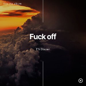 Fuck off