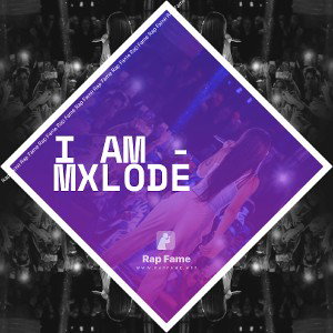 I AM - Mxlode