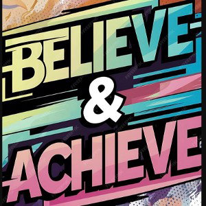 Achieving & Believing
